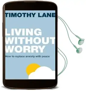 Living Without Worry: How to Replace Anxiety With Peace Audiobook download free by Timothy Lane