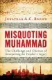 Audiobook Misquoting Muhammad: The Challenge and Choices of Interpreting the Prophet'S Legacy author Jonathan A. C. Brown