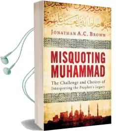 Misquoting Muhammad: The Challenge and Choices of Interpreting the Prophet'S Legacy Audiobook download free by Jonathan A. C. Brown