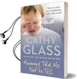 Mummy Told me not to Tell: The True Story of a Troubled boy With a Dark Secret Audiobook download free by Cathy Glass