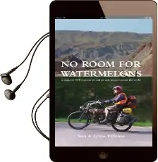 No Room for Watermelons: A Man, his 1910 Motorcycle and an Epic Journey Across the World Audiobook download free by Ron Fellowes
