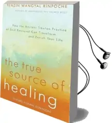 The True Source of Healing: How the Ancient Tibetan Practice of Soul Retrieval can Transform and Enrich Your Life Audiobook download free by Tenzin Wangyal Rinpoche