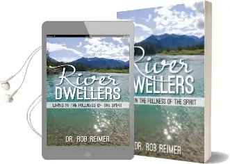 River Dwellers: Living in the Fullness of the Spirit Audiobook download free by Dr Rob Reimer