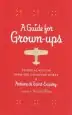 Audiobook A Guide for Grown-Ups: Essential Wisdom From the Collected Works of Antoine de Saint-Exup ry author Antoine De Saint Exupery