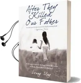 After They Killed our Father: A Refugee From the Killing Fields Reunites With the Sister she Left Behind Audiobook download free by Loung Ung