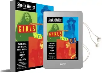 Girls Like us: Carole King, Joni Mitchell, Carly Simon - and the Journey of a Generation Audiobook download free by Sheila Weller