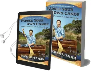 Paddle Your own Canoe: One Man'S Fundamentals for Delicious Living Audiobook download free by Nick Offerman