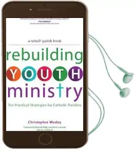 Rebuilding Youth Ministry: Ten Practical Strategies for Catholic Parishes Audiobook download free by Christopher Wesley