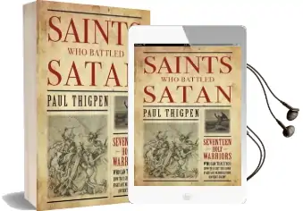 Saints who Battled Satan: Seventeen Holy Warriors who can Teach you how to Fight the Good Fight and Vanquish Your Ancient Enemy Audiobook download free by Dr Paul Thigpen