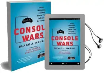 Console Wars: Sega, Nintendo, and the Battle That Defined a Generation Audiobook download free by Blake J Harris