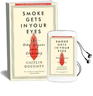 Smoke Gets in Your Eyes: And Other Lessons From the Crematory Audiobook download free by Caitlin Doughty