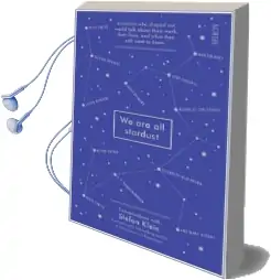 We are all Stardust: Scientists who Shaped our World Talk About Their Work, Their Lives, and What They Still Want to Know Audiobook download free by Stefan Klein
