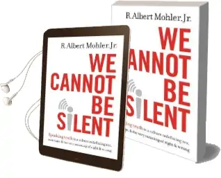 We Cannot be Silent: Speaking Truth to a Culture Redefining Sex, Marriage, and the Very Meaning of Right and Wrong Audiobook download free by Jr. R. Albert Mohler