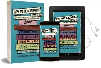 How to be a Heroine: Or, What I'Ve Learned From Reading too Much Audiobook download free by Samantha Ellis