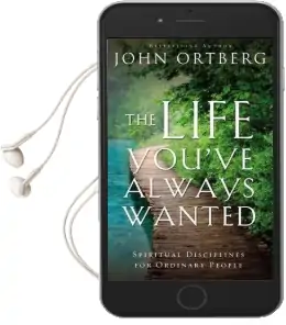 The Life You'Ve Always Wanted: Spiritual Disciplines for Ordinary People Audiobook download free by John Ortberg