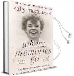 Where Memories go: Why Dementia Changes Everything - now With a new Chapter Audiobook download free by Sally Magnusson