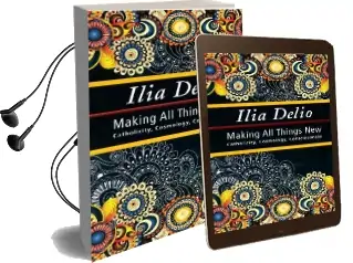 Making all Things new: Catholicity, Cosmology, Consciousness Audiobook download free by Ilia Delio