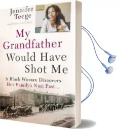 My Grandfather Would Have Shot me: A Black Woman Discovers her Family'S Nazi Past Audiobook download free by Jennifer Teege