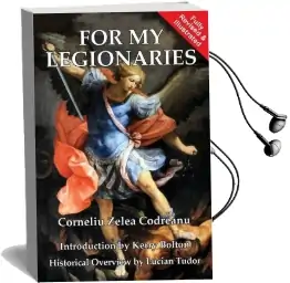 For my Legionaries: Corneliu Zelea Codreanu and the Iron Guard Audiobook download free by Lucian Tudor