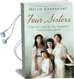 Four Sisters:The Lost Lives of the Romanov Grand Duchesses Audiobook download free by Helen Rappaport