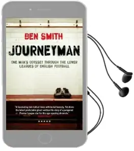 Journeyman: One Man'S Odyssey Through the Lower Leagues of English Football Audiobook download free by Ben Smith
