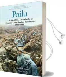 Poilu: The World war i Notebooks of Corporal Louis Barthas, Barrelmaker, 1914-1918 Audiobook download free by Louis Barthas