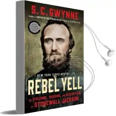 Rebel Yell: The Violence, Passion, and Redemption of Stonewall Jackson Audiobook download free by S C Gwynne