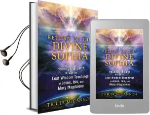 Return of the Divine Sophia: Healing the Earth Through the Lost Wisdom Teachings of Jesus, Isis, and Mary Magdalene Audiobook download free by Tricia Mccannon