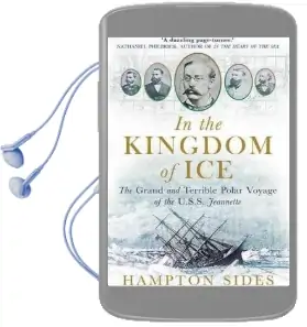 In the Kingdom of ice: The Grand and Terrible Polar Voyage of the uss Jeannette Audiobook download free by Hampton Sides