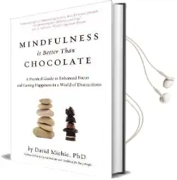 Mindfulness is Better Than Chocolate: A Practical Guide to Enhanced Focus and Lasting Happiness in a World of Distractions Audiobook download free by David Michie