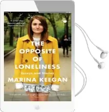 The Opposite of Loneliness: Essays and Stories Audiobook download free by Marina Keegan