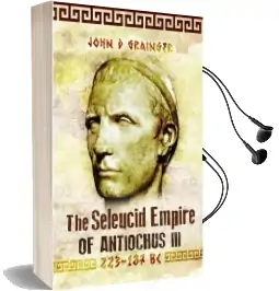 The Seleukid Empire of Antiochus iii (223-187 bc) Audiobook download free by Dr. John D. Grainger