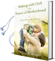 Walking With god in the Season of Motherhood: N Eleven-Week Devotional Bible Study Audiobook download free by Kruger B. Melissa