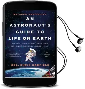 An Astronaut'S Guide to Life on Earth: What Going to Space Taught me About Ingenuity, Determination, and Being Prepared for Anything Audiobook download free by Chris Hadfield