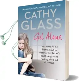 Girl Alone: Joss Came Home From School to Discover her Father'S Death. Angry and Hurting, She'S out of Control. Audiobook download free by Cathy Glass