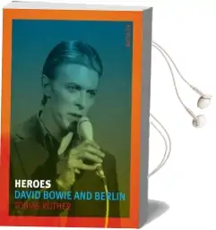 Heroes: David Bowie and Berlin Audiobook download free by Tobias Rüther
