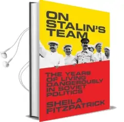 On Stalin'S Team: The Years of Living Dangerously in Soviet Politics Audiobook download free by Sheila Fitzpatrick