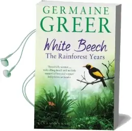White Beech: The Rainforest Years Audiobook download free by Dr. Germaine Greer