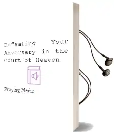 Defeating Your Adversary in the Court of Heaven Audiobook download free by Praying Medic