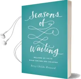Seasons of Waiting: Walking by Faith When Dreams are Delayed Audiobook download free by Betsy Childs Howard
