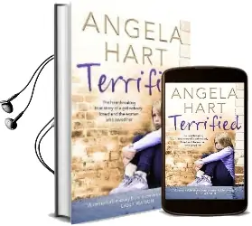 Terrified: The Heartbreaking True Story of a Girl Nobody Loved and the Woman who Saved her Audiobook download free by Angela Hart