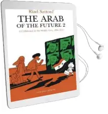 The Arab of the Future 2: Volume 2: A Childhood in the Middle East, 1984-1985 - a Graphic Memoir Audiobook download free by Riad Sattouf