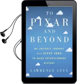 To Pixar and Beyond: My Unlikely Journey With Steve Jobs to Make Entertainment History Audiobook download free by Lawrence Levy