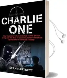 Charlie one: The True Story of an Irishman in the British Army and his Role in Covert Counter-Terrorism Operations in Northern Ireland Audiobook download free by Sean Hartnett
