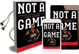 Not a Game: The Incredible Rise and Unthinkable Fall of Allen Iverson Audiobook download free by Kent Babb