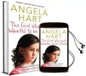The Girl who Just Wanted to be Loved: A Damaged Little Girl and a Foster Carer who Wouldn'T Give up Audiobook download free by Angela Hart