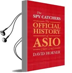 The spy Catchers: The Official History of Asio, 1949-1963 Audiobook download free by David Horner