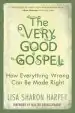 Audiobook The Very Good Gospel: How Everything Wrong can be Made Right author Lisa Sharon Harper