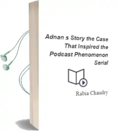 Adnan'S Story: The Case That Inspired the Podcast Phenomenon Serial Audiobook download free by Rabia Chaudry