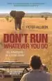 Audiobook Don'T Run, Whatever you do: My Adventures as a Safari Guide author Peter Allison
